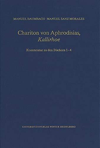 Chariton von Aphrodisias, ‚Kallirhoe‘: Kommentar zu den Büchern 1–4 (Wissenschaftliche Kommentare zu griechischen und lateinischen Schriftstellern)