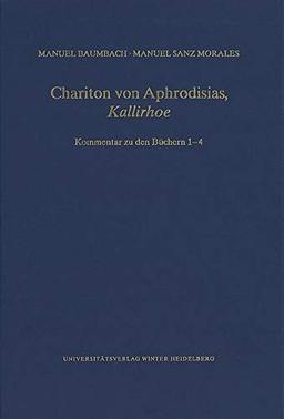 Chariton von Aphrodisias, ‚Kallirhoe‘: Kommentar zu den Büchern 1–4 (Wissenschaftliche Kommentare zu griechischen und lateinischen Schriftstellern)