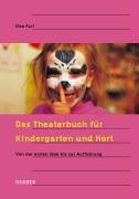 Das Theaterbuch für Kindergarten und Hort. Von der ersten Idee bis zur Ausführung