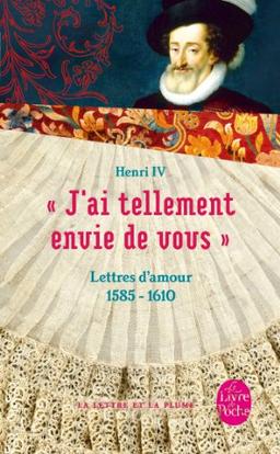 J'ai tellement envie de vous : lettres d'amour, 1585-1610