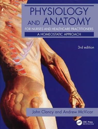 Physiology and Anatomy for Nurses and Healthcare Practitioners: A Homeostatic Approach, Third Edition (Hodder Arnold Publication)