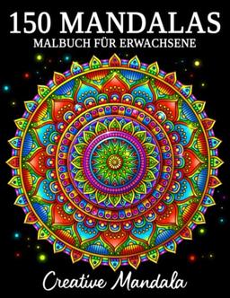 150 Mandalas: Ein Malbuch für Erwachsene mit 150 schönen Mandalas in verschiedenen Stilen, um Stress zu reduzieren und sich zu entspannen