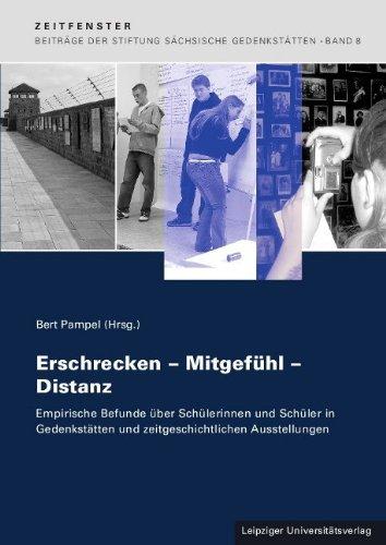 Erschrecken - Mitgefühl - Distanz: Empirische Befunde über Schülerinnen und Schüler in Gedenkstätten und zeitgeschichtlichen Ausstellungen