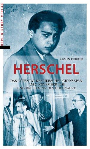 Herschel: Das Attentat des Herschel Grynszpan am 7. November 1938 und der Beginn des Holocaust