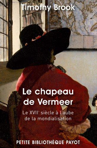 Le chapeau de Vermeer : le XVIIe à l'aube de la mondialisation