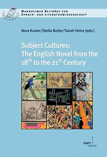 Subject Cultures: The English Novel from the 18th to the 21st Century (Mannheimer Beiträge zur Sprach- und Literaturwissenschaft)