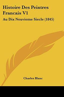 Histoire Des Peintres Francais V1: Au Dix Neuvieme Siecle (1845)