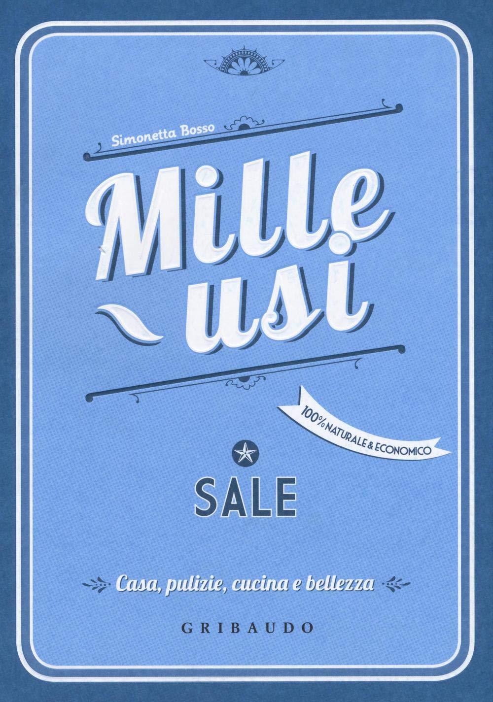 Sale. Mille usi. Casa, pulizie, cucina e bellezza