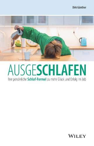 Ausgeschlafen: Ihre persönliche Schlaf-Formel zu mehr Glück und Erfolg im Job