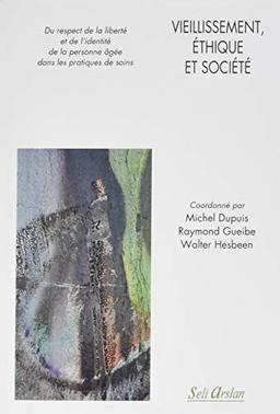 Vieillissement, éthique et société : du respect de la liberté et de l'identité de la personne âgée dans les pratiques de soins