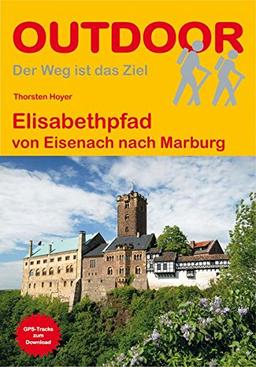 Elisabethpfad: von Eisenach nach Marburg (OutdoorHandbuch) (Der Weg ist das Ziel)