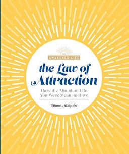 The Law of Attraction: Have the Abundant Life You Were Meant to Have (The Awakened Life)