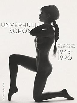 Unverhüllt schön: Aktfotografie aus Osteuropa 1945-1990