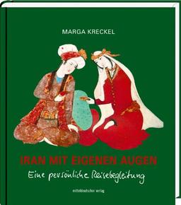 Iran mit eigenen Augen: Eine persönliche Reisebegleitung