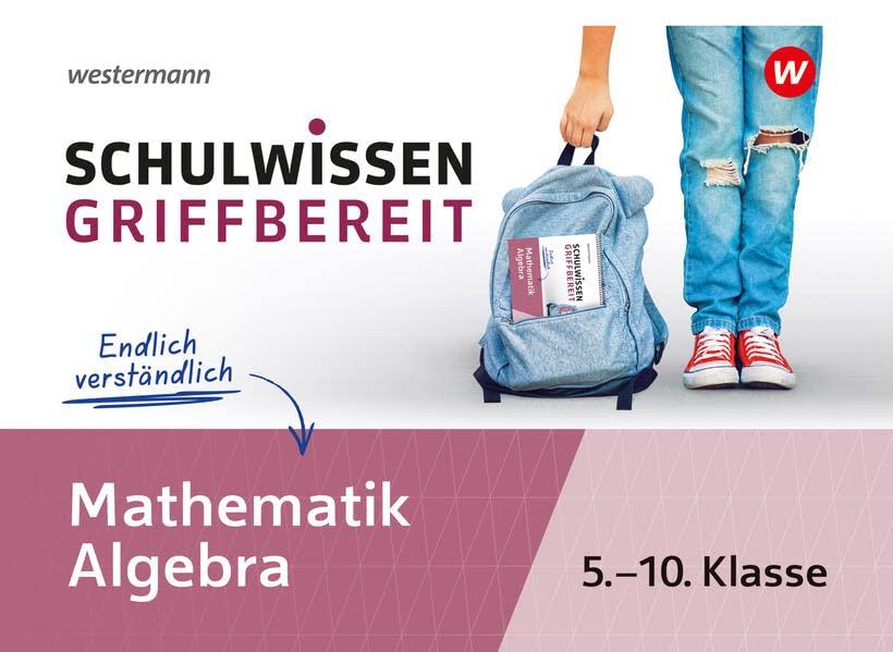 Schulwissen griffbereit: Mathematik Algebra (Schulwissen griffbereit: Ausgabe 2023)