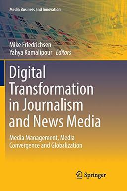 Digital Transformation in Journalism and News Media: Media Management, Media Convergence and Globalization (Media Business and Innovation)