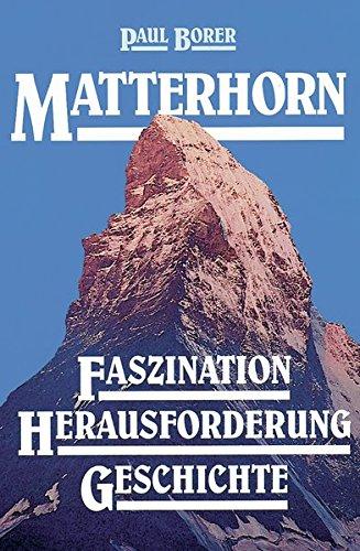 Matterhorn: Faszination - Herausforderung - Geschichte