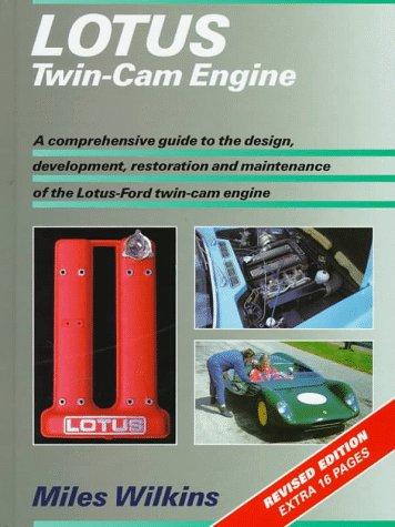 Lotus Twin-Cam Engine: A Comprehensive Guide to the Design, Development, Restoration and Maintenance of the Lotus-Ford Twin-Cam Engine