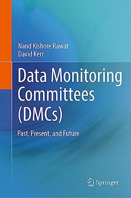 Data Monitoring Committees (DMCs): Past, Present, and Future