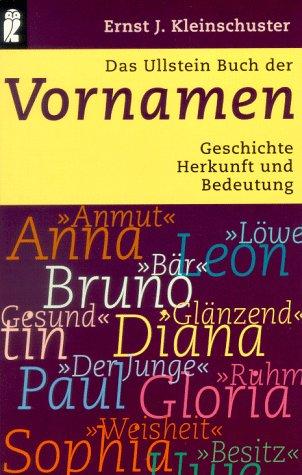 Das große Ullstein Buch der Vornamen. Geschichte, Herkunft und Bedeutung.