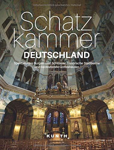 Schatzkammer Deutschland: Spektakuläre Burgen und Schlösser, historische Stadtkerne und bedeutende Gotteshäuser (KUNTH Bildbände/Illustrierte Bücher)