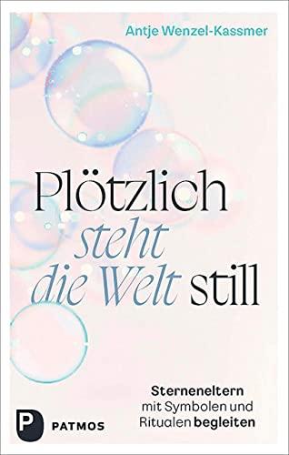 Plötzlich steht die Welt still: Sterneneltern mit Symbolen und Ritualen begleiten