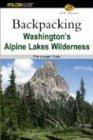 Backpacking Washington's Alpine Lakes Wilderness: The Longer Trails, First Edition (Hiking Guide Series)