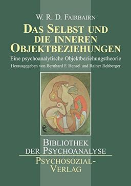 Das Selbst und die inneren Objektbeziehungen: Eine psychoanalytische Objektbeziehungstheorie (Bibliothek der Psychoanalyse)