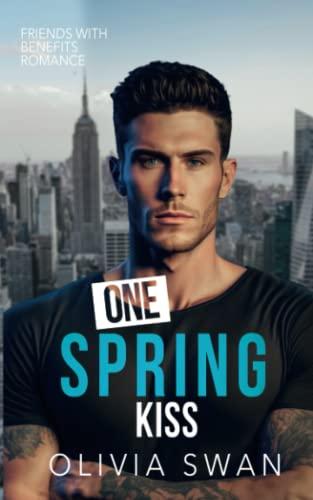 One Spring Kiss: A Friends with Benefits to Lovers Romance (Hot Seasons)