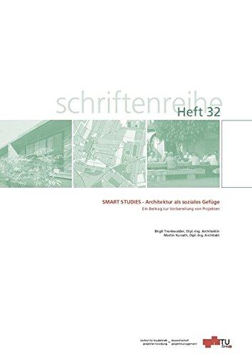 Smart Studies - Architektur als soziales Gefüge: Ein Beitrag zur Vorbereitung von Projekten (Schriftenreihe des Instituts für Baubetrieb und Bauwirtschaft)