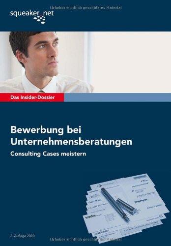 Das Insider-Dossier: Bewerbung bei Unternehmensberatungen: Consulting Cases meistern