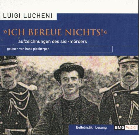 ' Ich bereue nichts'. 2 CDs. Aufzeichnungen des Sisi- Mörders