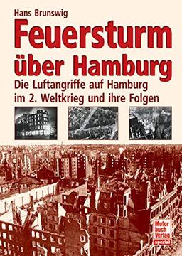 Feuersturm über Hamburg: Die Luftangriffe auf Hamburg im 2. Weltkrieg und ihre Folgen