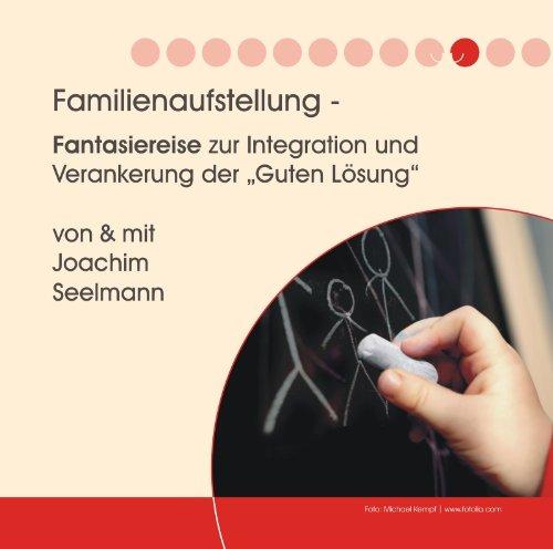 Familienaufstellung - Fantasiereise zur Integration und Verankerung der &#34;Guten Lösung&#34;