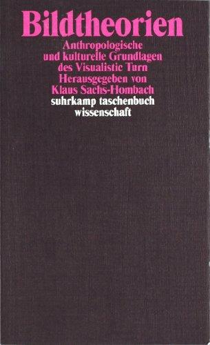 Bildtheorien: Anthropologische und kulturelle Grundlagen des Visualistic Turn (suhrkamp taschenbuch wissenschaft)