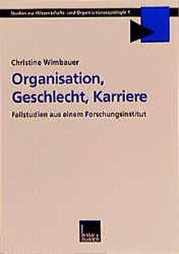 Organisation, Geschlecht, Karriere: Fallstudien Aus Einem Forschungsinstitut (Studien Zur Wissenschafts-- Und Organisationssoziologie) (German Edition)