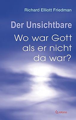 Der Unsichtbare: Wo war Gott, als er nicht da war?