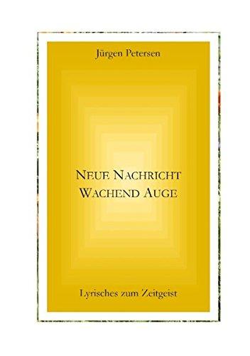 Neue Nachricht wachend Auge: Lyrisches zum Zeitgeist (Lyrische Trilogie)