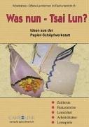 Was nun - Tsai Lun?: Ideen aus der Papier-Schöpfwerkstatt