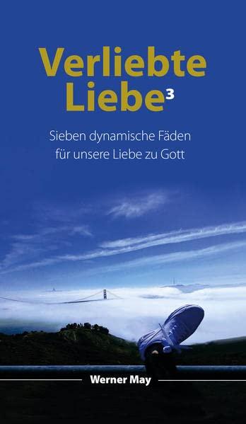 Verliebte Liebe³: Sieben dynamische Fäden zu Gott