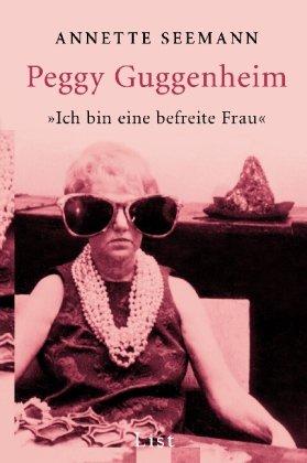 Peggy Guggenheim: Ich bin eine befreite Frau