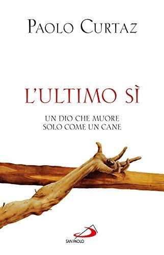 L'ultimo sì. Un Dio che muore solo come un cane