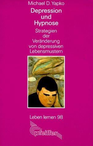 Depression und Hypnose. Strategien der Veränderung von depressivem Lebesnmustern.