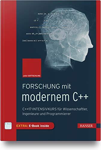 Forschung mit modernem C++: C++17-Intensivkurs für Wissenschaftler, Ingenieure und Programmierer