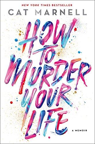 How to Murder Your Life: A Memoir