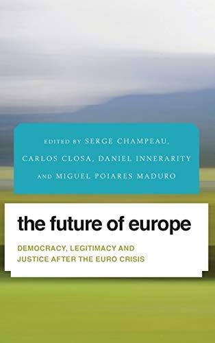 The Future of Europe: Democracy, Legitimacy and Justice After the Euro Crisis (Future Perfect: Images of the Time to Come in Philosophy, Politics and Cultural Studies)