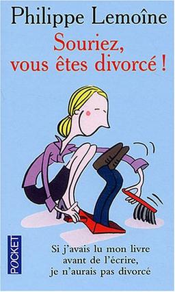 Souriez, vous êtes divorcé : si j'avais lu mon livre avant de l'écrire, j'aurais pas divorcé