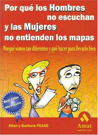 Por Que los Hombres No Escuchan y las Mujeres No Entienden los Mapas: Porque Somos Tan Diferentes y Que Hacer Para Llevarlo Bien / Why Men Don't Liste