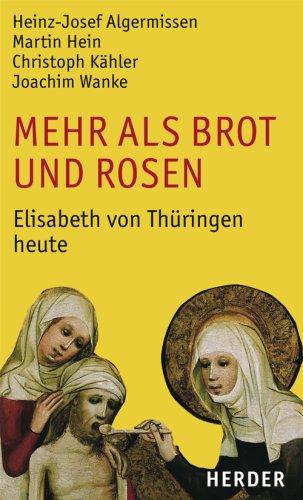 Mehr als Brot und Rosen: Elisabeth von Thüringen heute