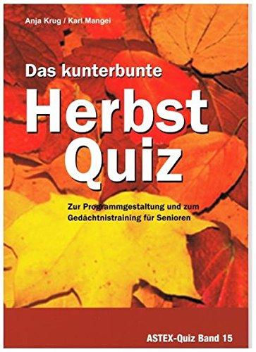 Das kunterbunte Herbstquiz - Zur Programmgestaltung und zum Gedächtnistraining für Senioren: Zur Programmgestaltung und zum Gedächtnistraining in der ... in der Altenhilfe und Altenarbeit)